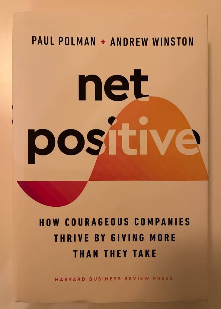Net positive - how courageous companies thrive by giving more than they take