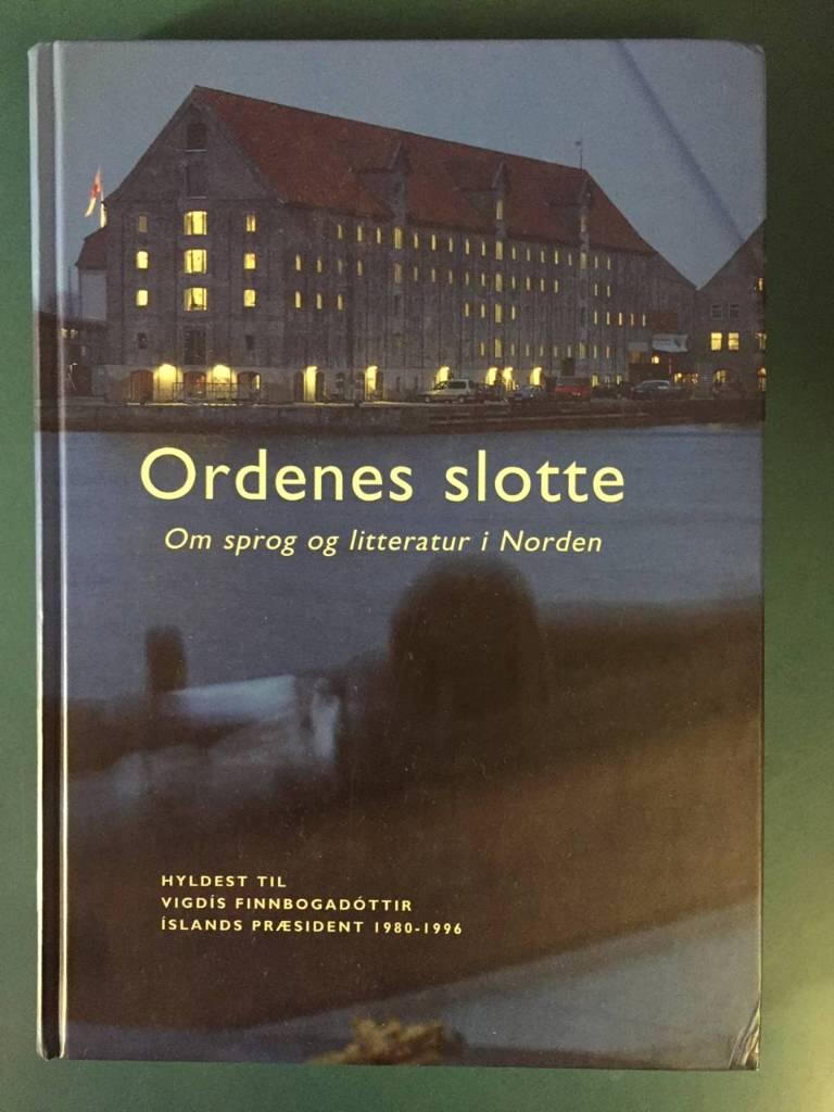 Ordenes slotte - om sprog og litteratur i Norden : hyldest til Vigd&iacute;s Finnbogad&oacute;ttir &Iacute;slands pr&aelig;sident 1980-1996