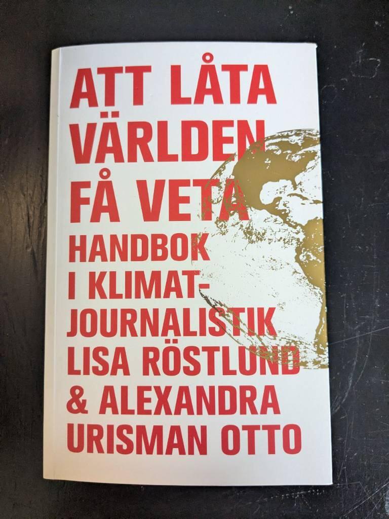 Att l&aring;ta v&auml;rlden f&aring; veta - handbok i klimatjournalistik