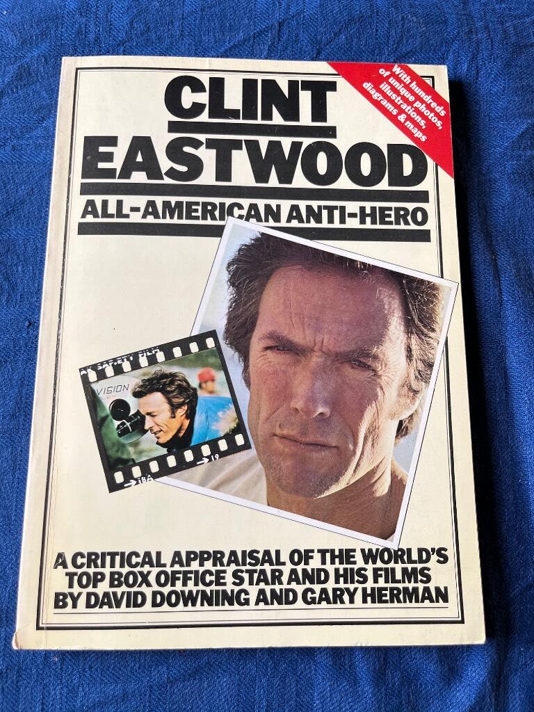Clint Eastwood - all-american anti-hero : a critical appraisal of the world's top box office star and his films