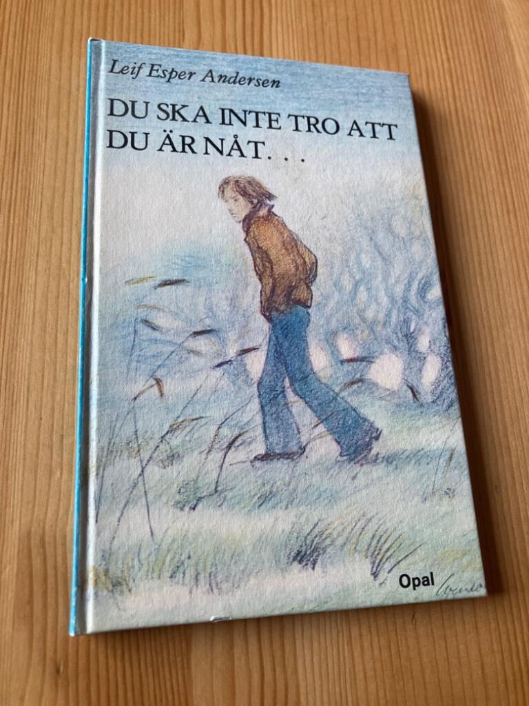 Du ska inte tro att du &auml;r n&aring;t ---