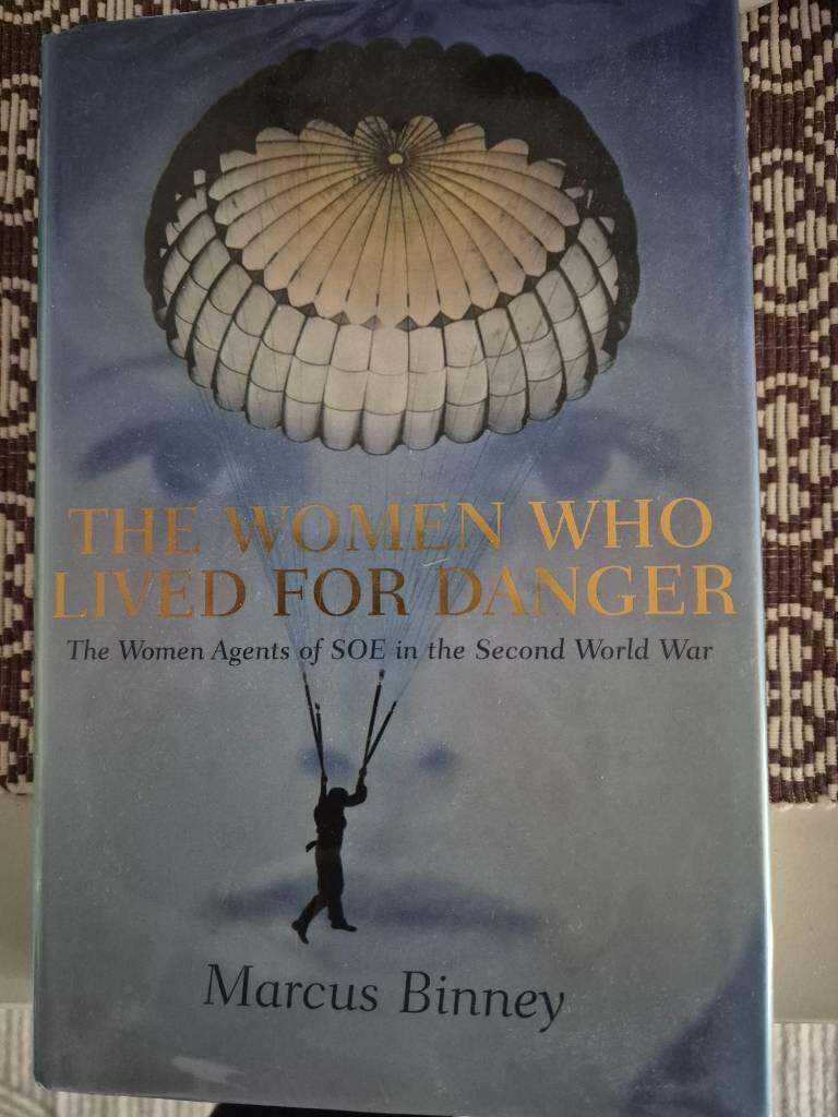 The women who lived for danger - the women agents of SOE in the Second World War