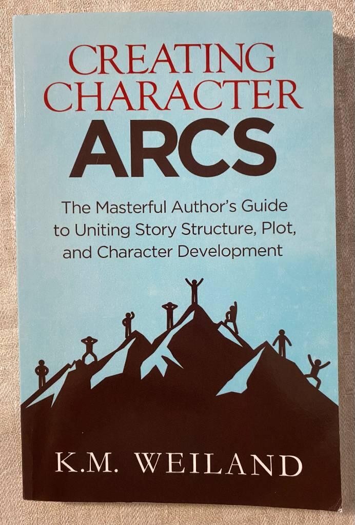 Creating character arcs - the masterful author's guide to uniting story structure, plot, and character development