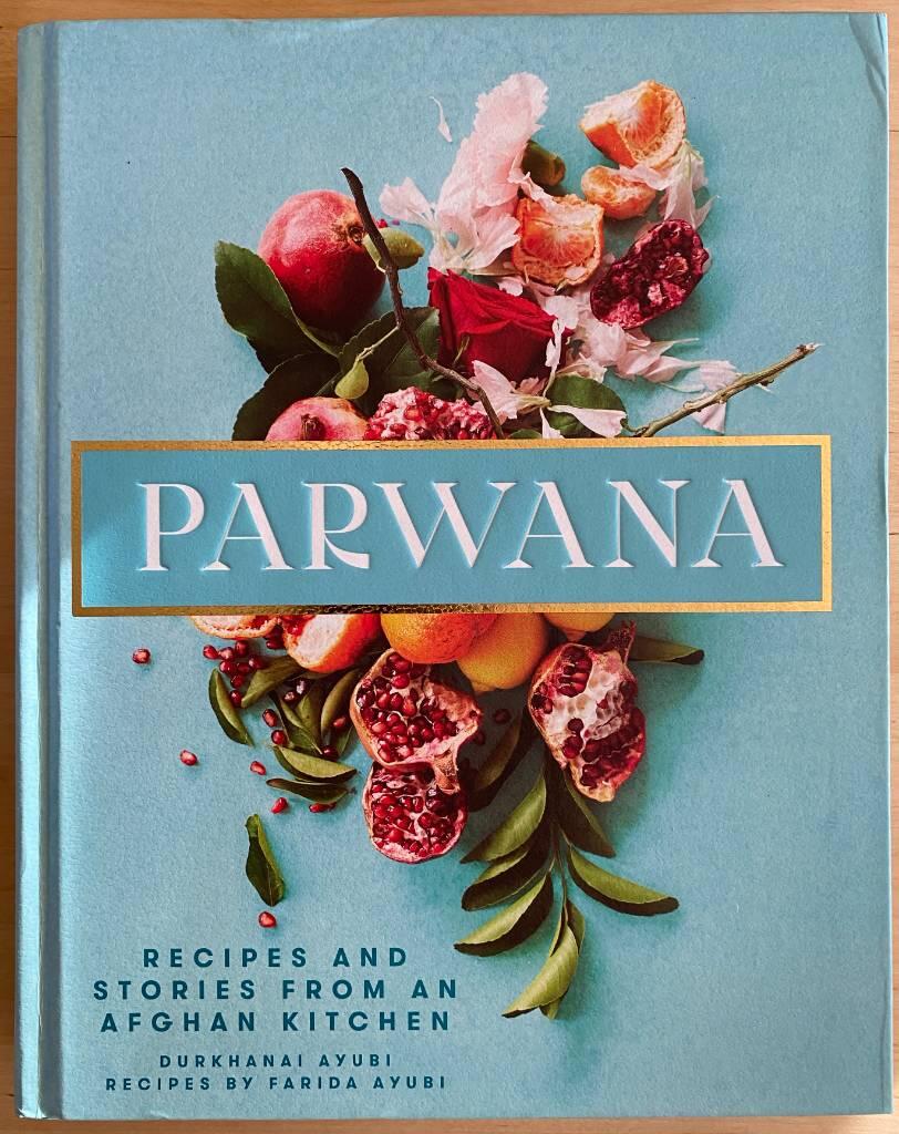 Parwana - recipes and stories from an Afghan kitchen