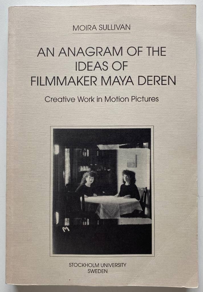 An anagram of the ideas of filmmaker Maya Deren : creative work in motion pictures