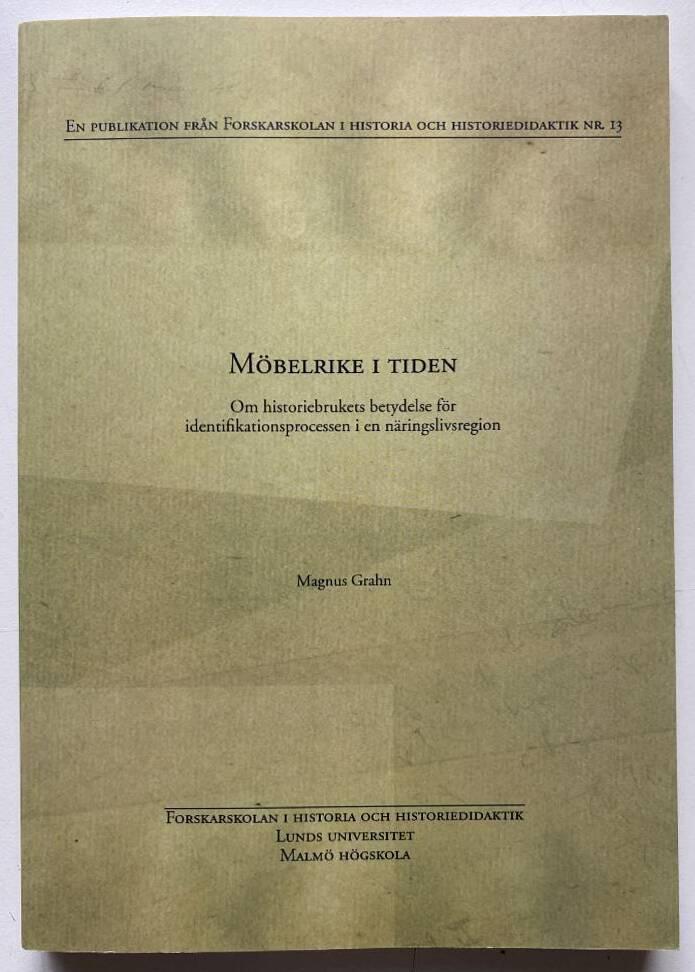 M&ouml;belrike i tiden : om historiebrukets betydelse f&ouml;r identifikationsprocessen i en n&auml;ringslivsregion