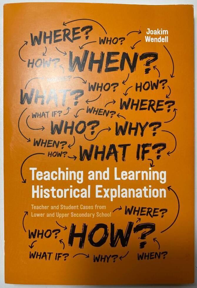 Teaching and learning historical explanation - teacher and student cases from lower and upper secondary history