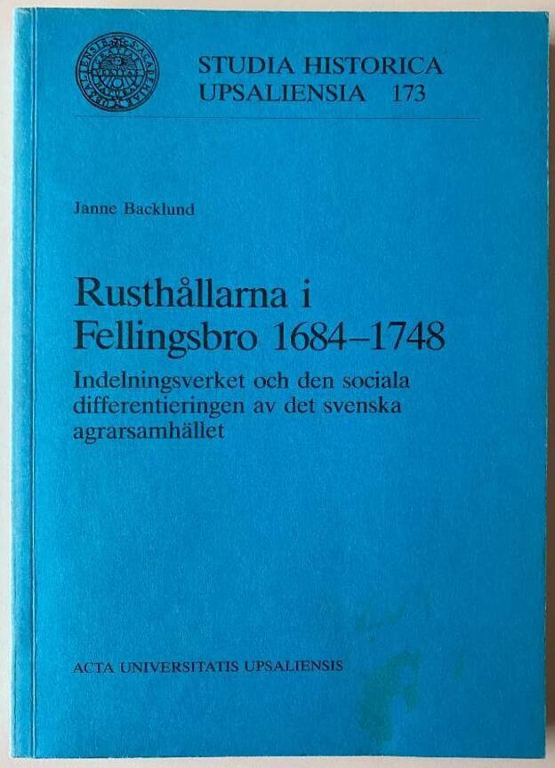 Rusth&aring;llarna i Fellingsbro 1684-1748 - indelningsverket och den sociala differentieringen av det svenska agrarsamh&auml;llet = Peasants and arms - Fellingsbro equips the cavalry 1684-1748 : the military allotment system and social differentiation in Swedish ag
