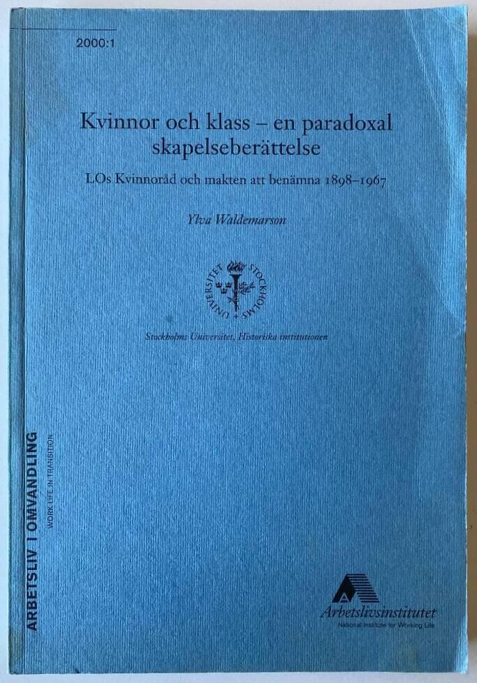 Kvinnor och klass - en paradoxal skapelseber&auml;ttelse - LOs kvinnor&aring;d och makten att ben&auml;mna 1898-1967
