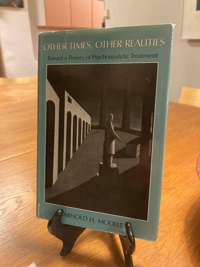 Other times, other realities : toward a theory of psychoanalytic treatment