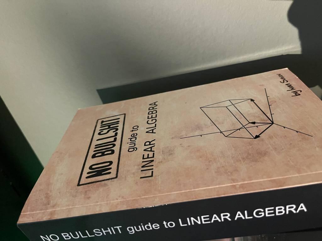No bullshit guide to linear algebra
