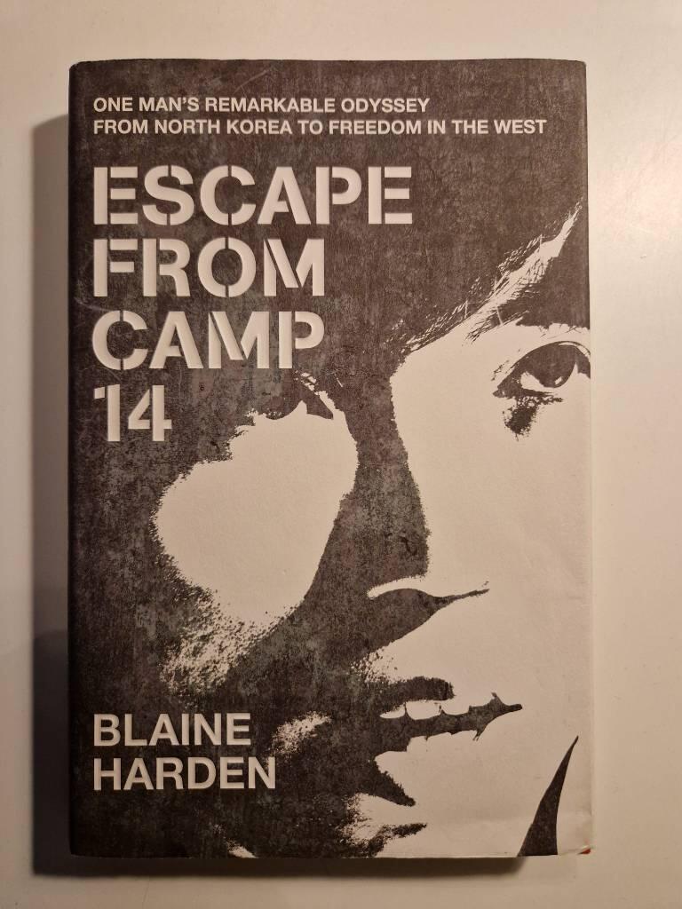 Escape from camp 14 - one mans remarkable odyssey from north korea to freed