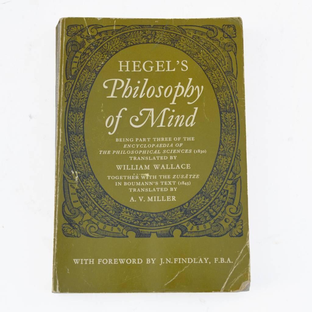 Hegel's Philosophy of mind - being part 3 of the Encyclopaedia of the philosophical sciences (1830) translated by William Wallace together with the Zus&auml;tze in Boumann's text (1845) translated by A.V. Miller