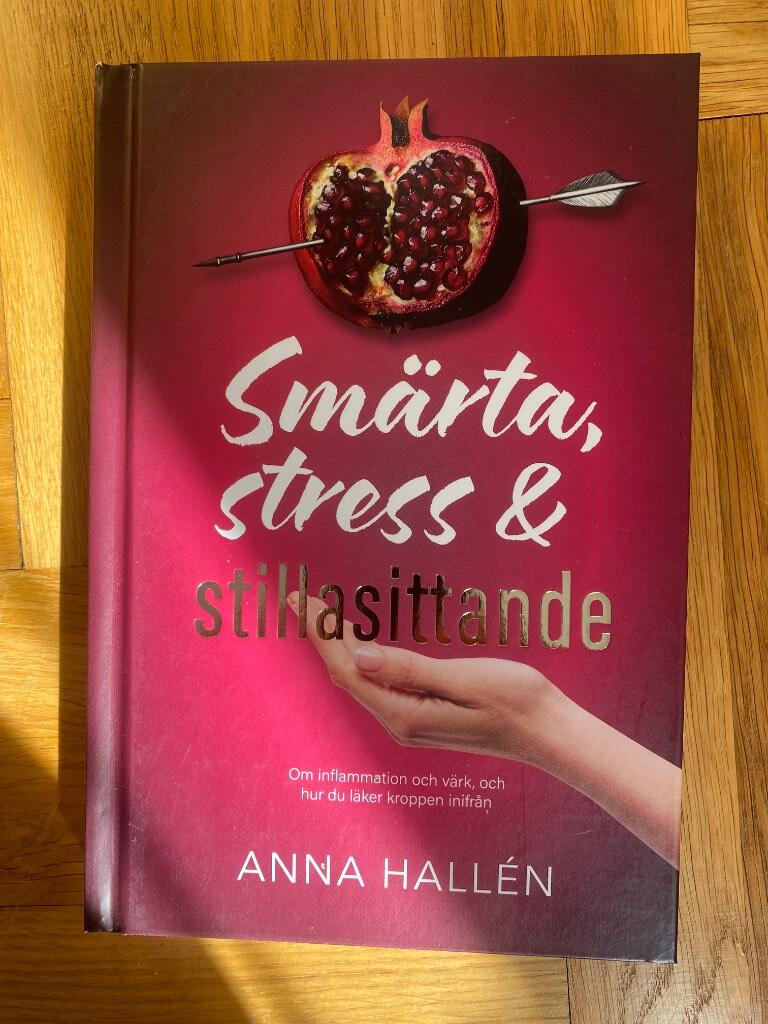 Sm&auml;rta, stress & stillasittande - om inflammation och v&auml;rk, och hur du l&auml;ker kroppen inifr&aring;n