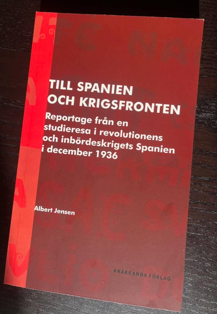Till Spanien och krigsfronten - reportage fr&aring;n en studieresa i revolutionens och inb&ouml;rdeskrigets Spanien i december 1936