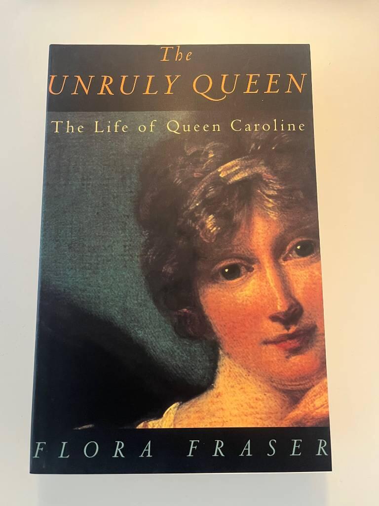 The unruly queen - the life of Queen Caroline