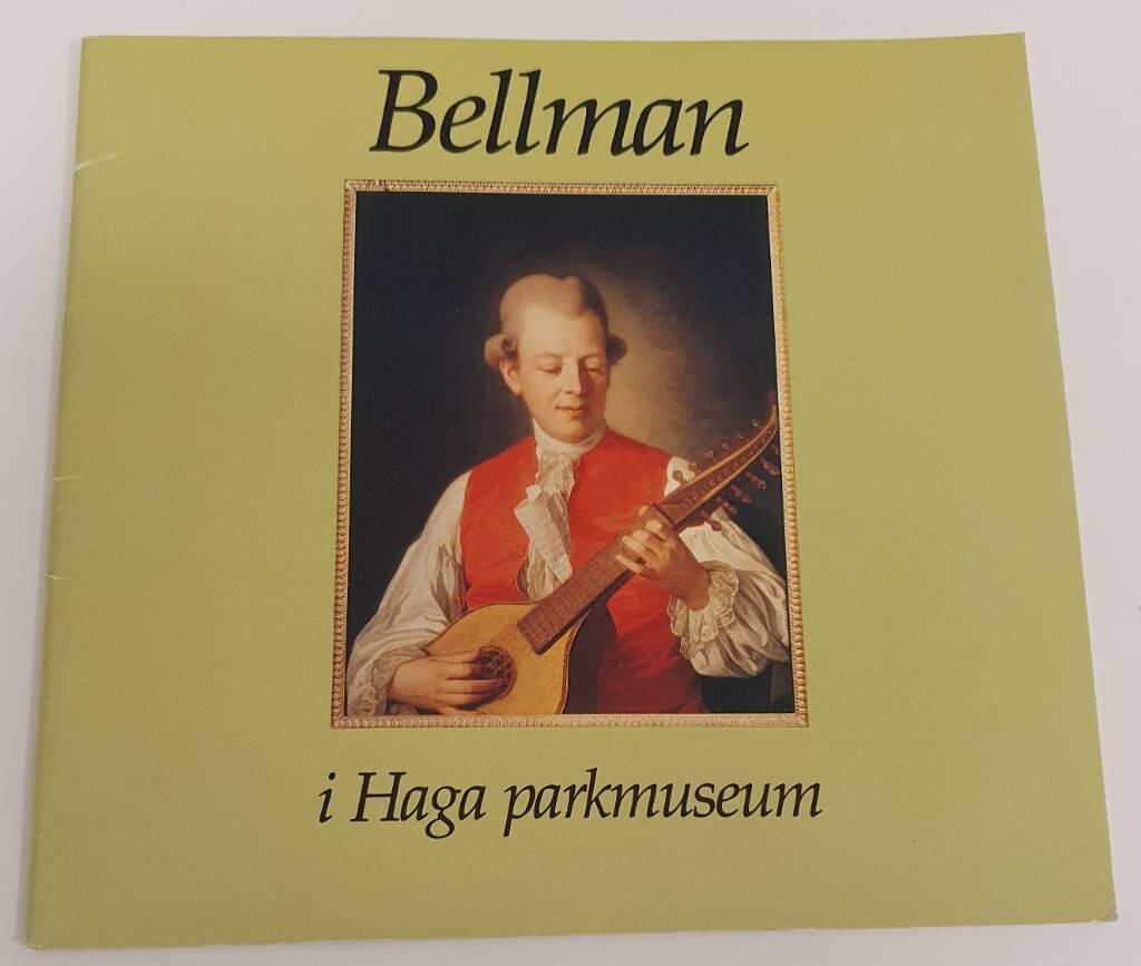 Bellman i Haga parkmuseum : utst&auml;llning anordnad av Kungl. Husger&aring;dskammaren i samarbete med S&auml;llskapet Bellmans minne, Bellmanss&auml;llskapet och Solna kulturn&auml;mnd, 15 maj-30 september 1990