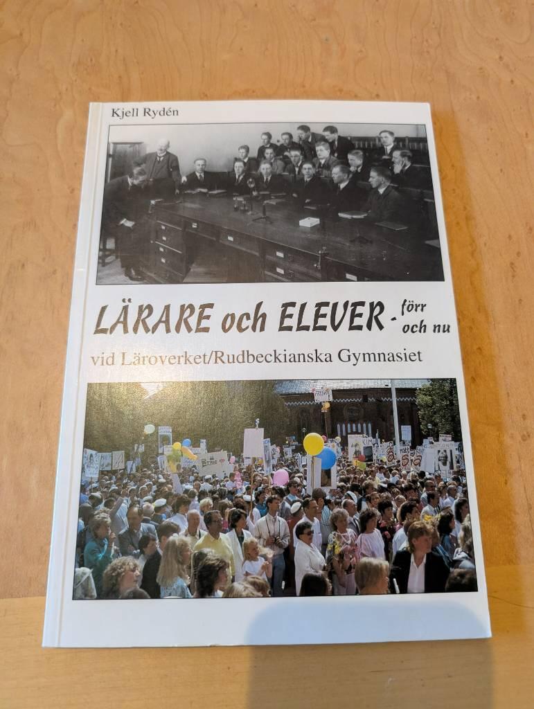 L&auml;rare - elever, f&ouml;rr och nu vid L&auml;roverket/Rudbeckianska gymnasiet