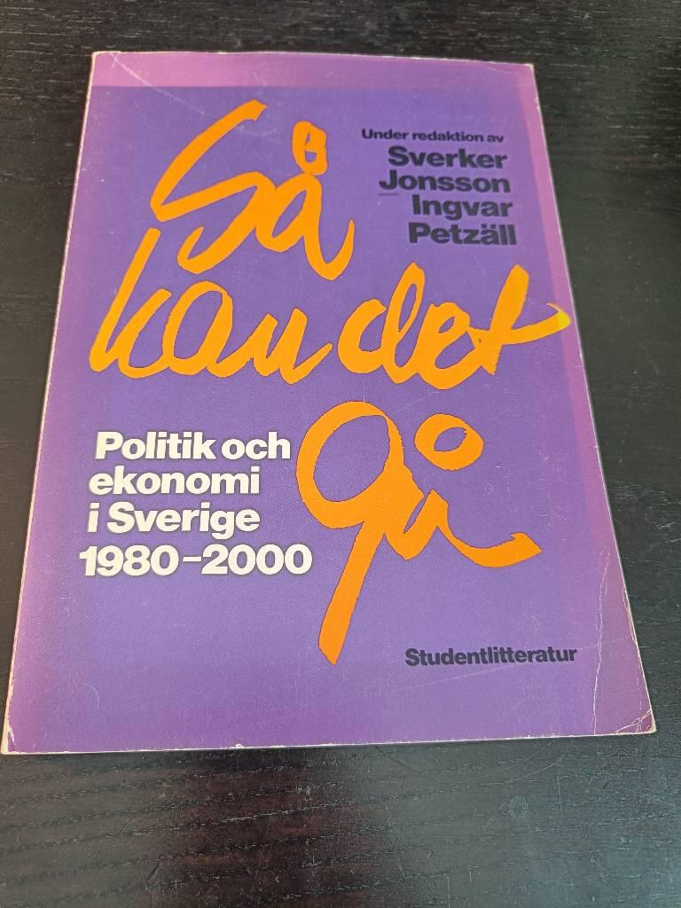 S&aring; kan det g&aring; - politik och ekonomi i Sverige 1980-2000