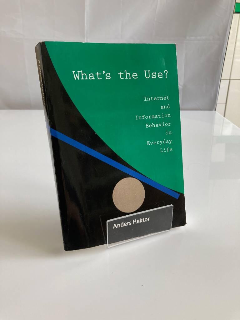 What's the use? [Elektronisk resurs] Internet and information behavior in everyday life