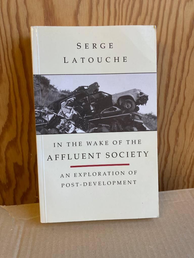 In the wake of the affluent society : an exploration of post- development