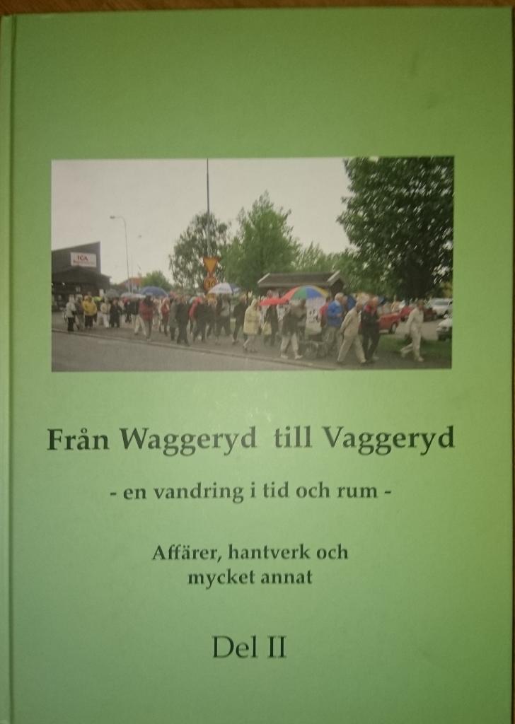 Fr&aring;n Waggeryd till Vaggeryd - en vandring i tid och rum : aff&auml;rer, hantverk och mycket annat