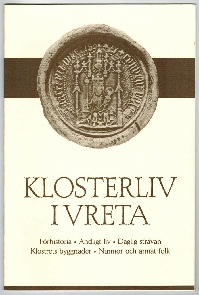 Klosterliv i Vreta - f&ouml;rhistoria, andligt liv, daglig str&auml;van, klostrets byggnader, nunnor och annat folk