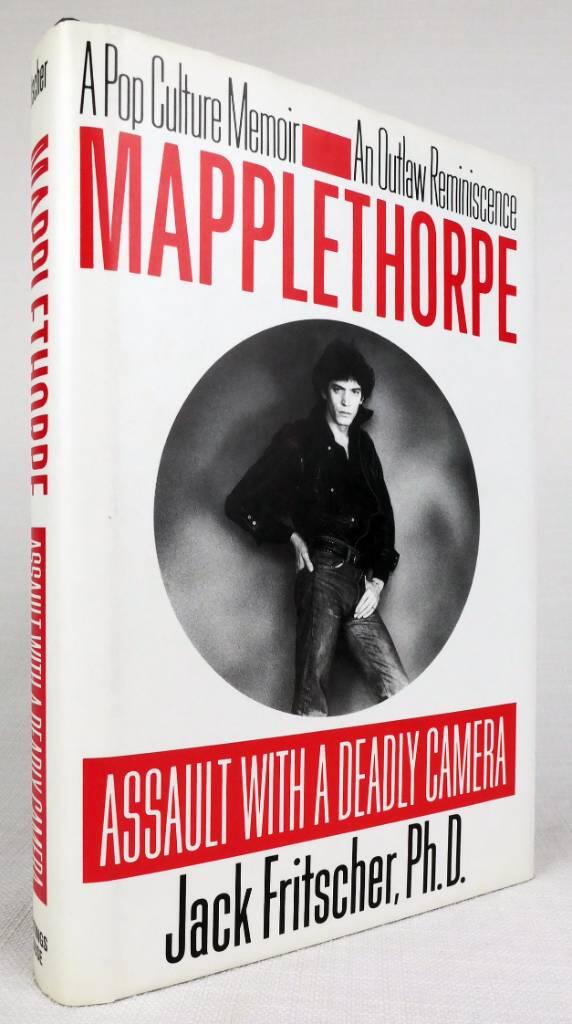 Mapplethorpe - assault with a deadly camera : a pop culture memoir, an outlaw reminiscence
