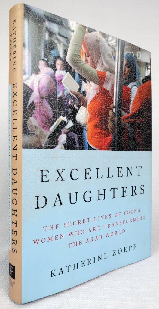 Excellent daughters - the secret lives of young women who are transforming the Arab world