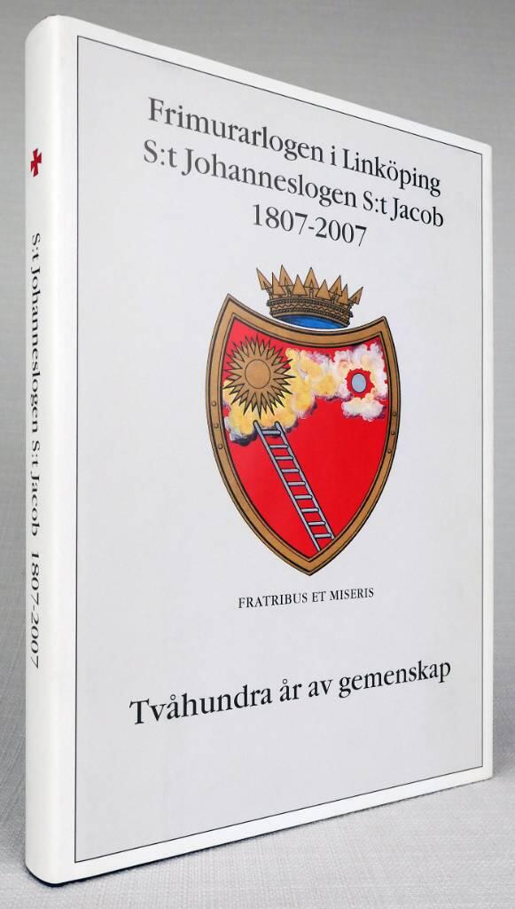 Frimurarlogen i Linköping S:t Johanneslogen S:t Jacob 1807-2007 : två hundra år av gemenskap
