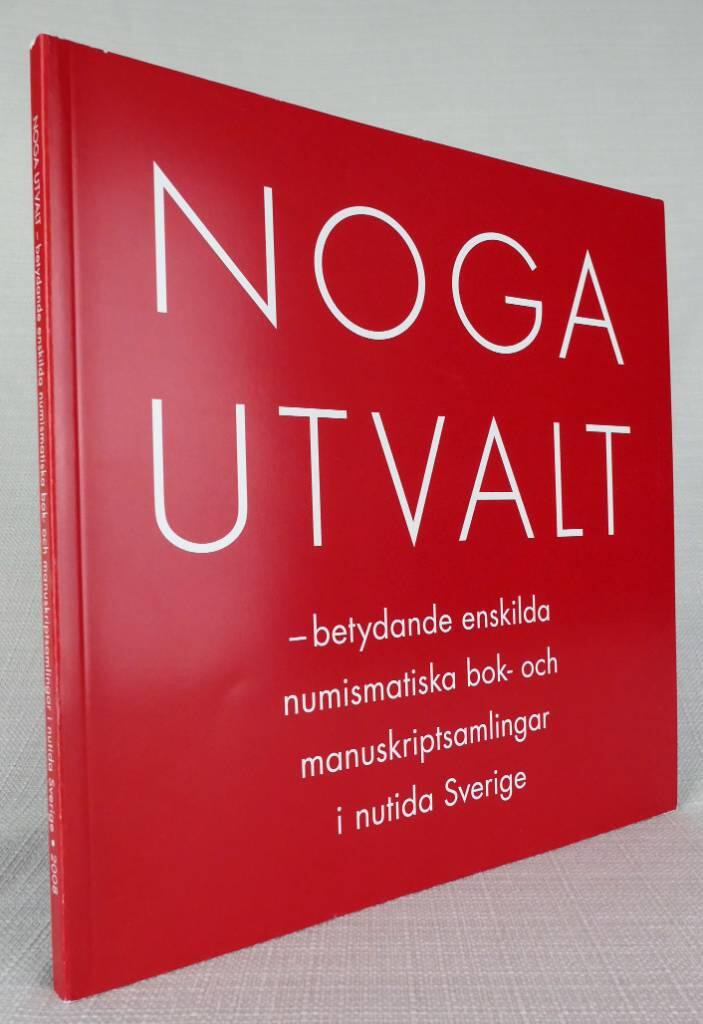 Noga utvalt : betydande enskilda numismatiska bok- och manuskriptsamlingar i nutida Sverige
