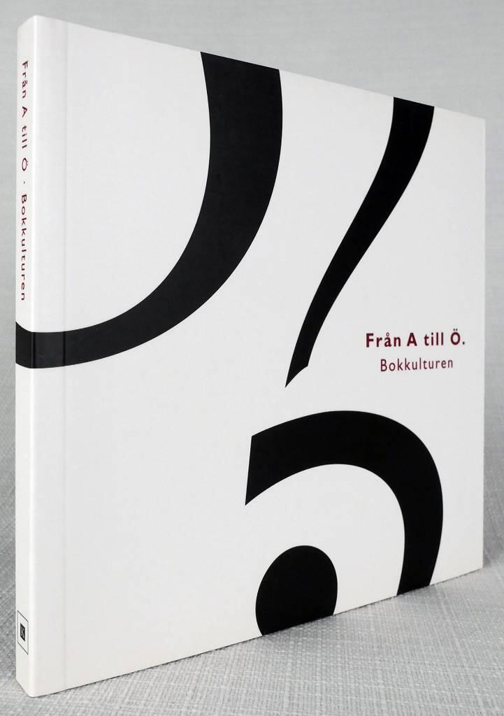 Fr&aring;n A till &Ouml; : Bokkulturen : [bokens historia fr&aring;n pennan till internet