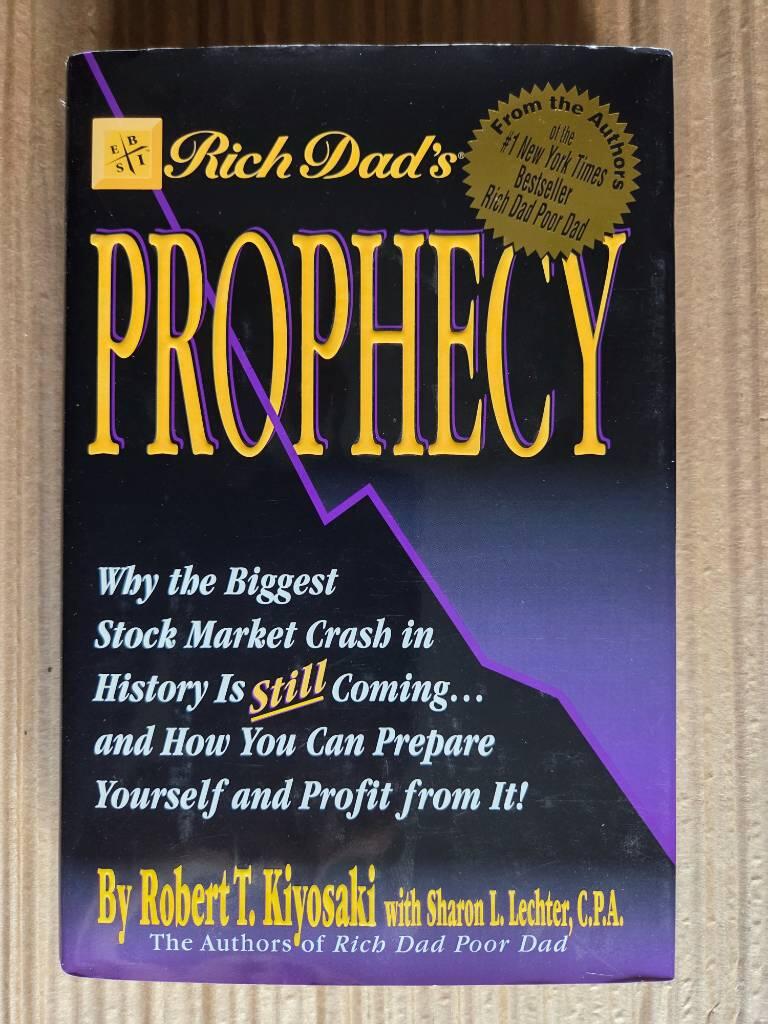 Rich dad's prophecy : why the biggest stock market crash in history is still coming and how you can prepare yourself and profit from it!