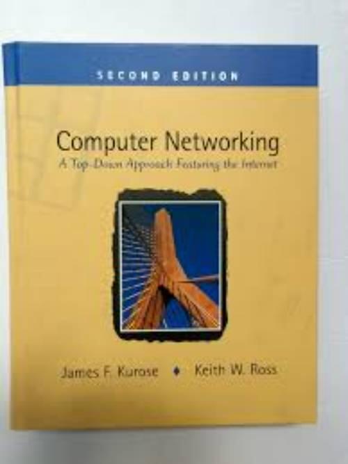 Computer networking - A top-down approach featuring the Internet
