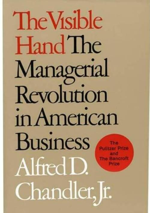 The Visible Hand: The Managerial Revolution in American Business