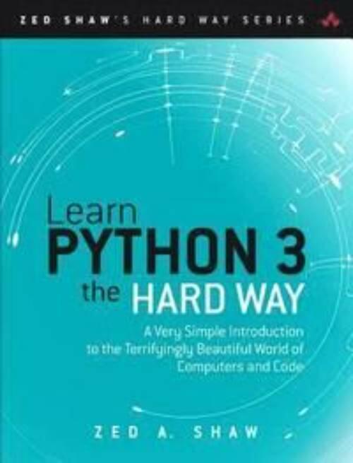 Learn Python 3 the Hard Way : A Very Simple Introduction to the Terrifyingly Beautiful World of Computers and Code