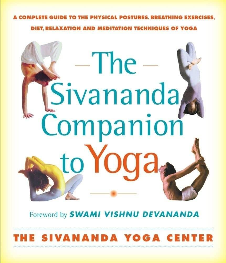 The Sivananda companion to yoga - a complete guide to the physical postures, breathing exercises, diet, relaxation, and meditation techniques of yoga