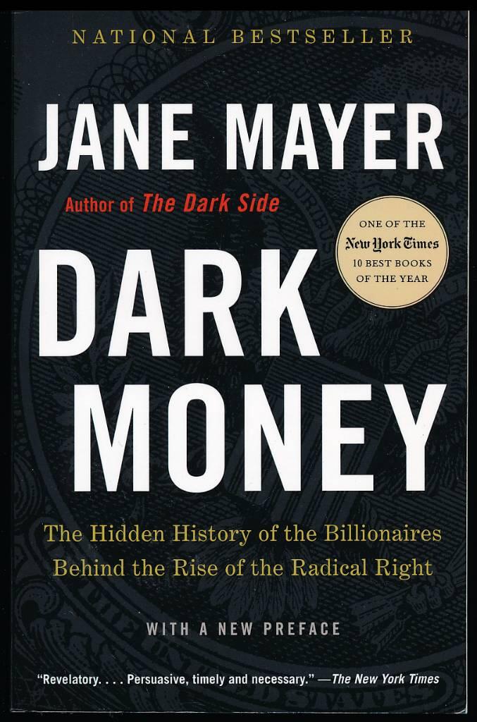 Dark Money : the hidden history of the billionaires behind the rise of the radical right