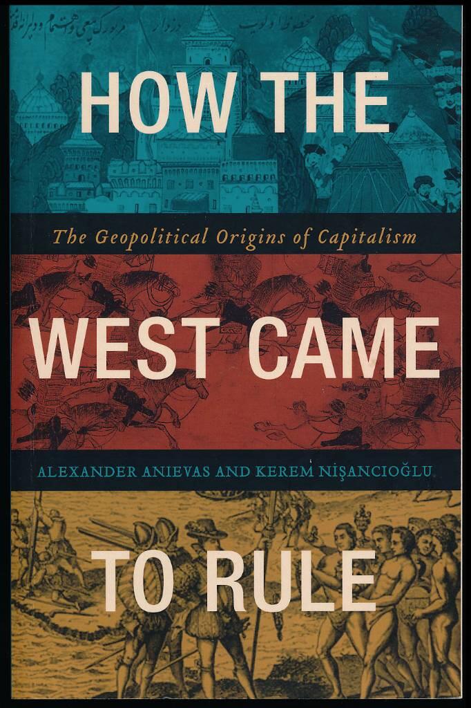 How the West came to rule - the geopolitical origins of capitalism