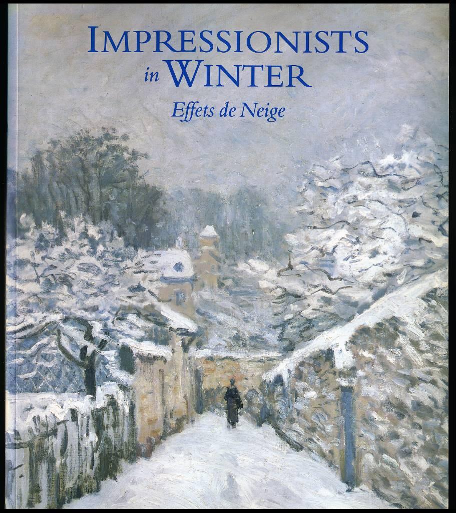 Impressionists in winter - Effets de neige : [exhibition, 19 September 1998-3 January 1999, The Phillips Collection, Washington, D.C., 30 January-2 May 1999, The Fine Arts Museums of San Francisco at the Center for the Arts at Yerba Buena Gardens