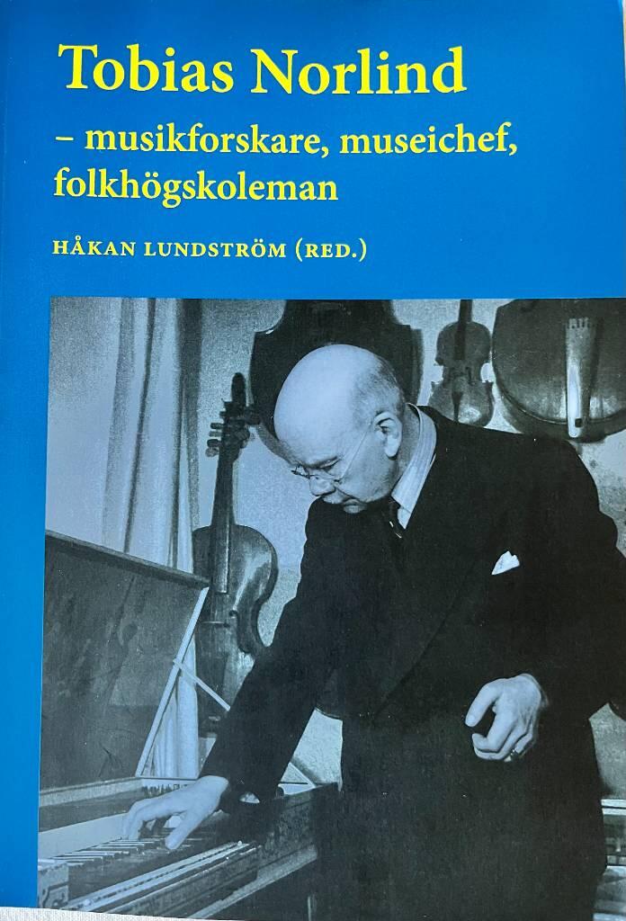Tobias Norlind - musikforskare, museichef, folkh&ouml;gskoleman
