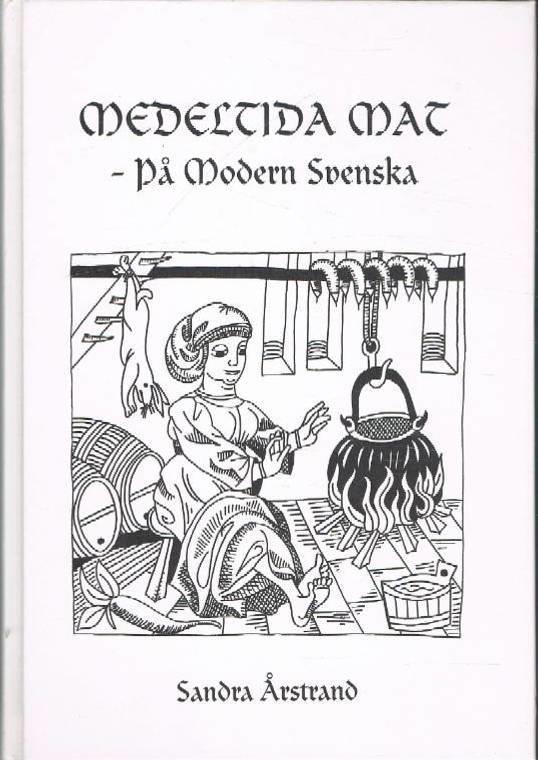 Medeltida mat - p&aring; modern svenska
