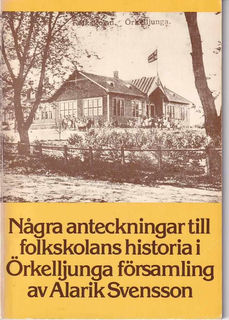 N&aring;gra anteckningar till folkskolans historia i &Ouml;rkelljunga f&ouml;rsamling i anledning av folkskolans 100-&aring;rsjubileum 1942