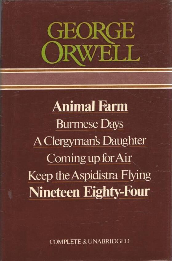 Animal farm - Burmese days ; A clergyman's daughter ; Coming up for air ; Keep the aspidistra flying ; Nineteen eighty-four