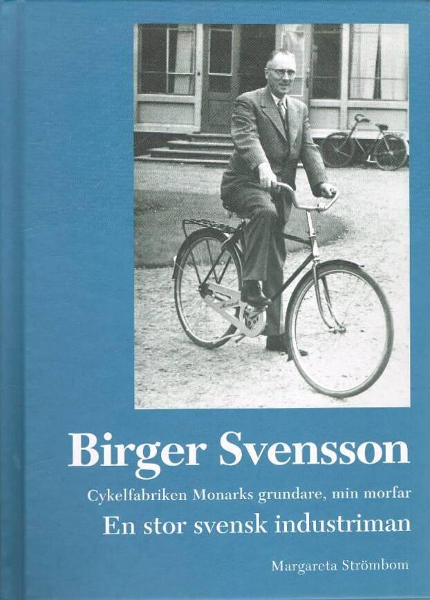 Birger Svensson - en stor svensk industriman, cykelfabriken Monarks grundare, min morfar