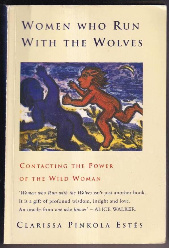 Women who run with the wolves - contacting the power of the wild woman