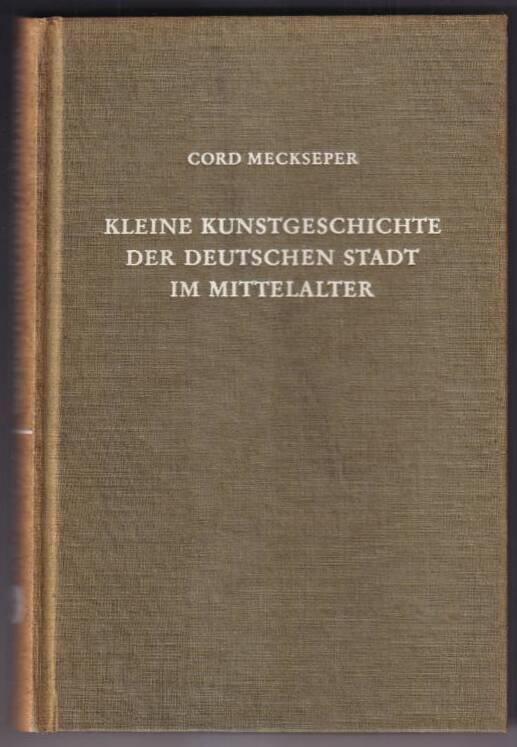 Kleine Kunstgeschichte der deutschen Stadt im Mittelalter