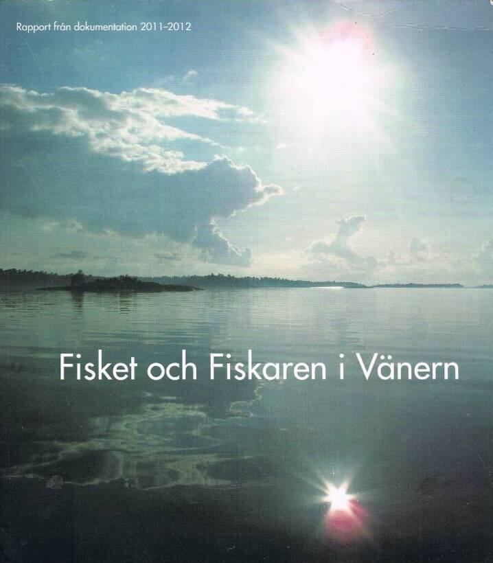 Fisket och fiskaren i V&auml;nern : rapport fr&aring;n dokumentation 2011-2012