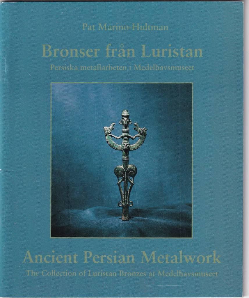 Bronser fr&aring;n Luristan : persiska metallarbeten i Medelhavsmuseet = Ancient Persian metalwork : the collection of Luristan bronzes at Medelhavsmuseet