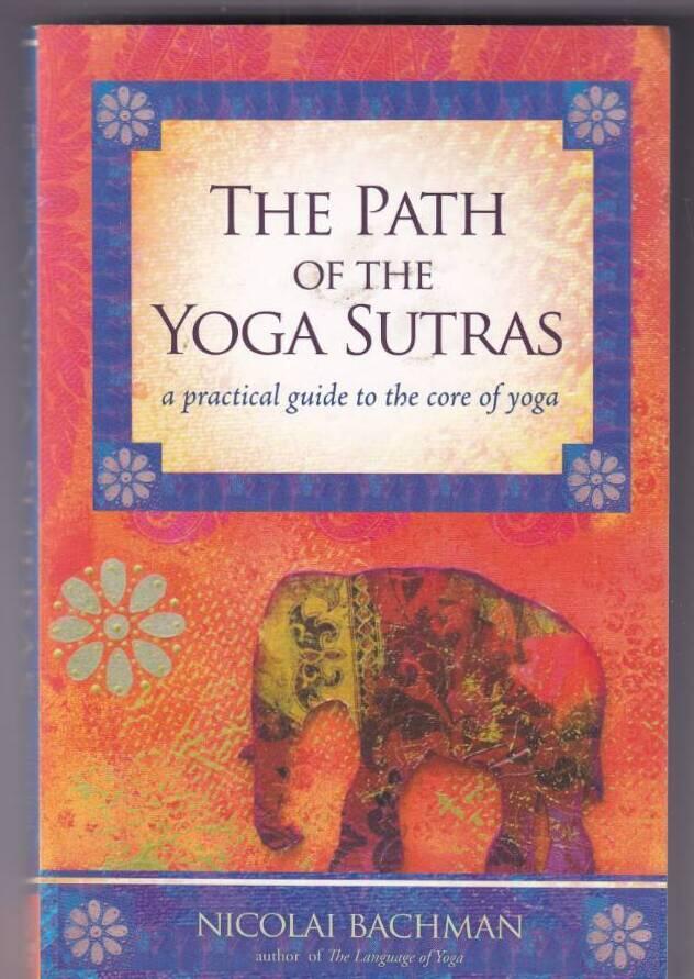 The path of the yoga sutras - a practical guide to the core of yoga